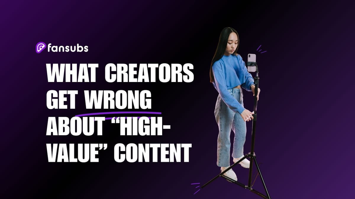 What Creators Get Wrong About "High-Value" Content