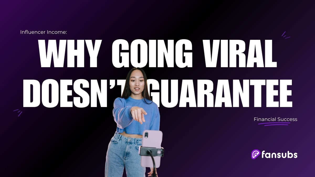 Influencer Income: Why Going Viral Doesn't Guarantee Financial Success
