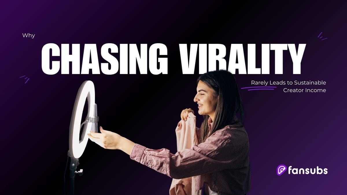 Why Chasing Virality Rarely Leads to Sustainable Creator Income