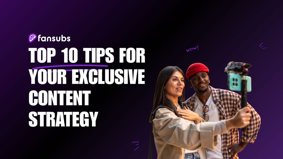 Top 10 Tips for Your Exclusive Content Strategy