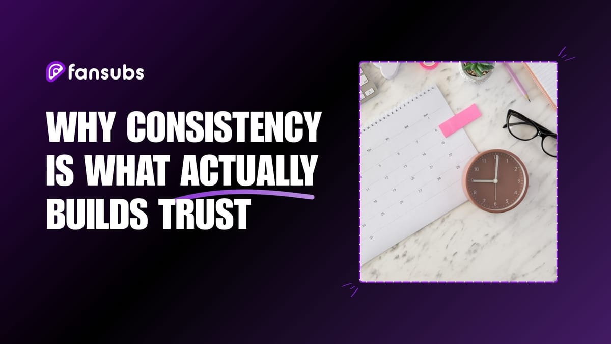 Why Consistency is What Actually Builds Trust
