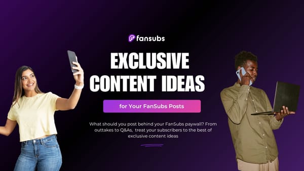 Exclusive Content Ideas for Your FanSubs Posts