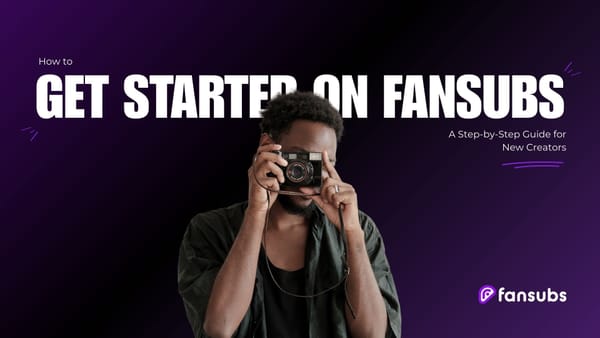 How to Get Started on FanSubs: A Step-by-Step Guide for New Creators