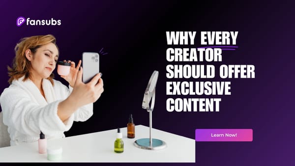 Why Every Creator Should Offer Exclusive Content