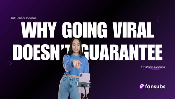 Influencer Income: Why Going Viral Doesn't Guarantee Financial Success