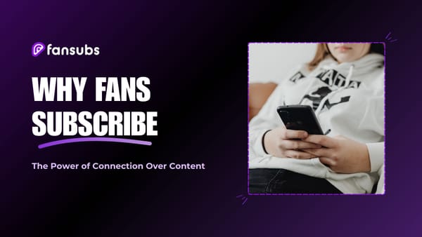 Why Fans Subscribe: The Power of Connection Over Content