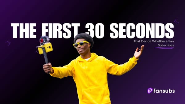 The First 30 Seconds that Decide Whether a Fan Subscribes